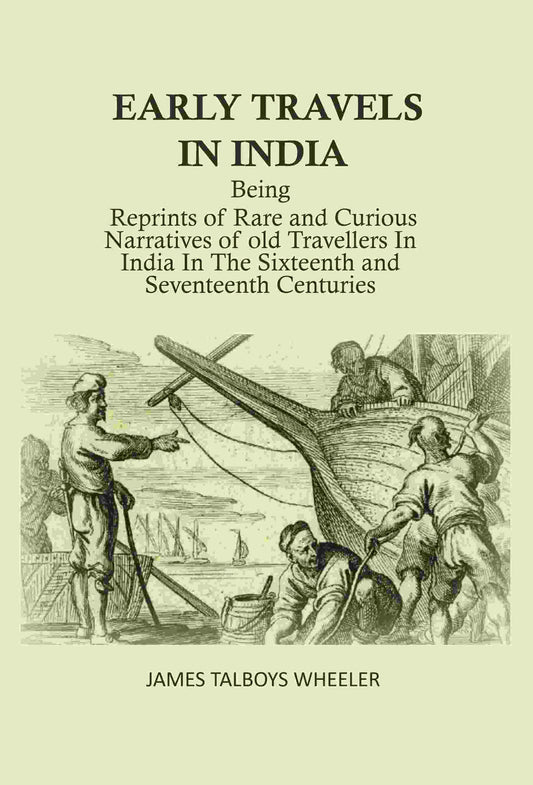 Early Travels In India: Being Reprints Of Rare And Curious Narratives Of Old Travellers In India In The - Gyan Books - Swadesiicart
