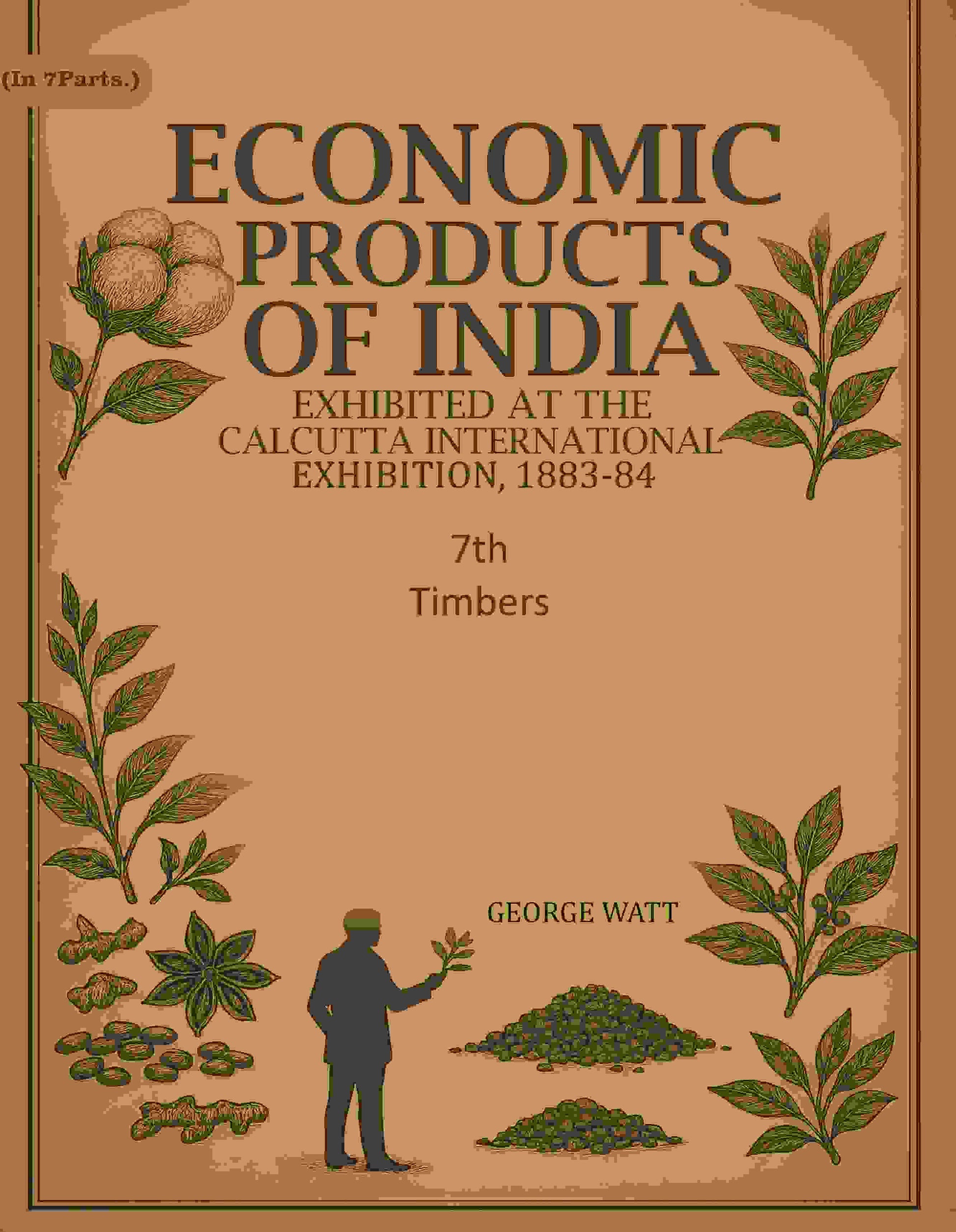 Economic Products of India: Exhibited in the Economic Court, Calcutta International Exhibition, 1883-84 7th- Timbers - Gyan Books - Swadesiicart