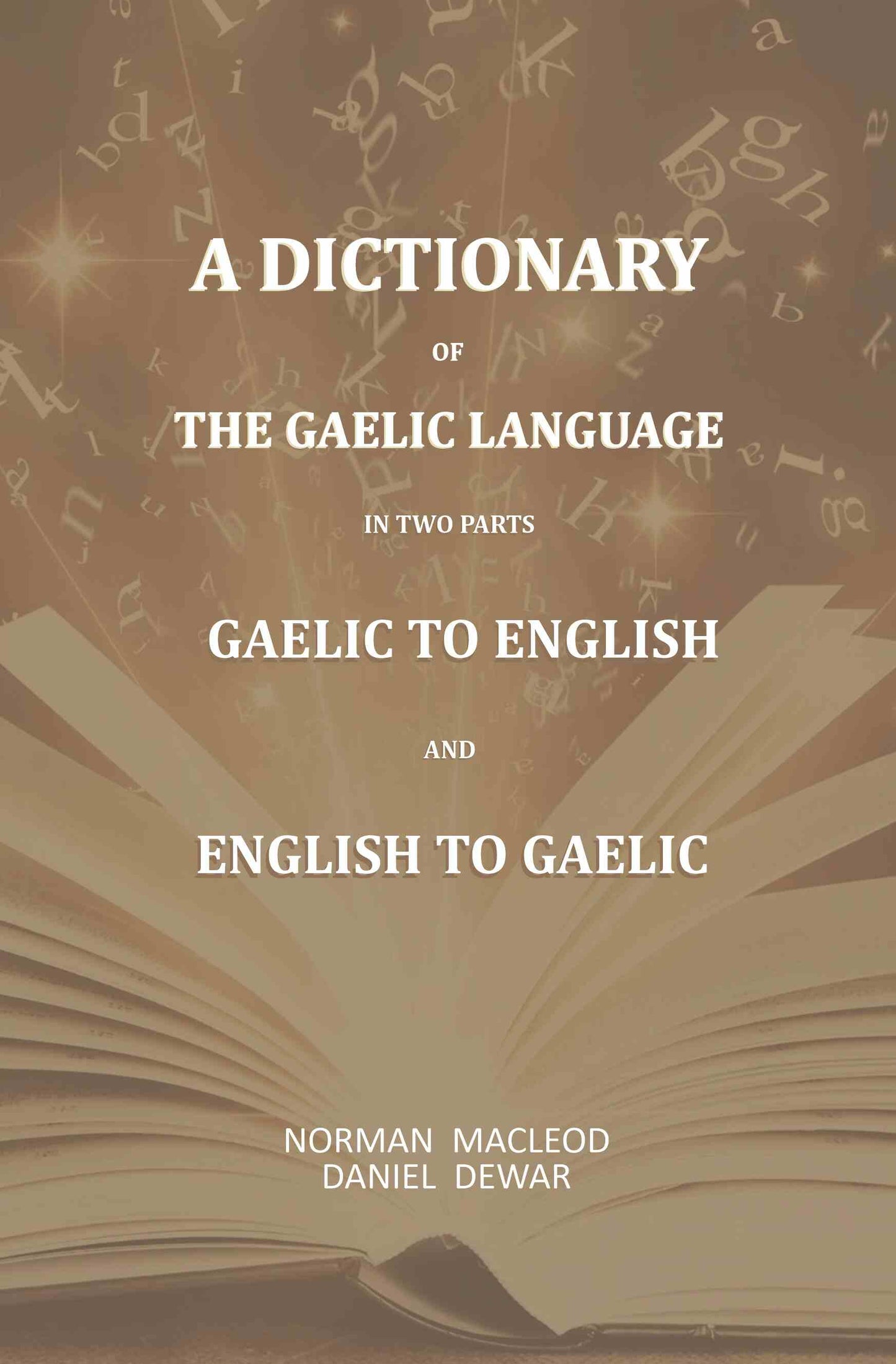 A Dictionary Of The Gaelic Language, In Two Parts. 1. Gaelic And English. - 2. English And Gaelic-: First - Gyan Books - Swadesiicart