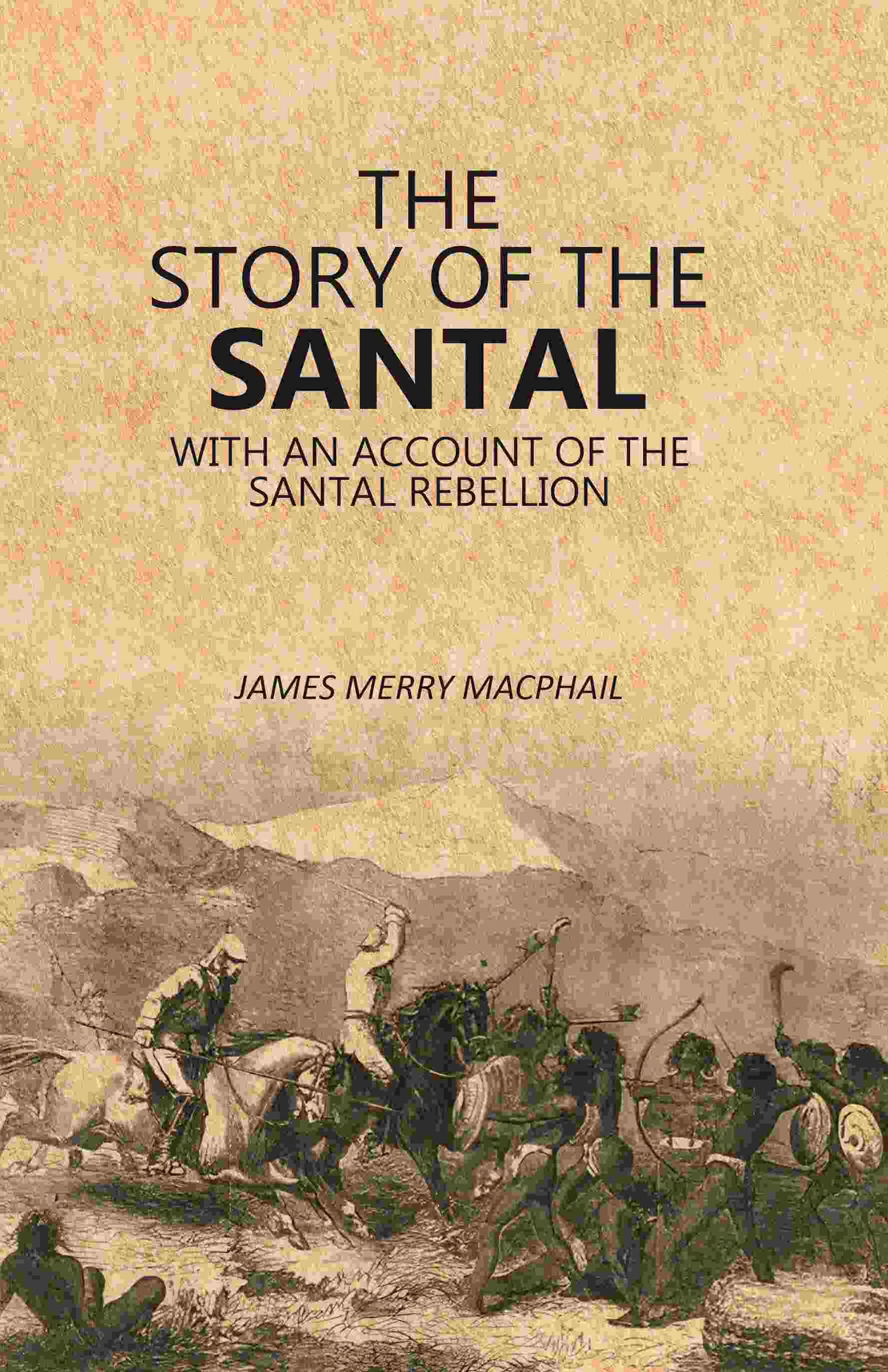 The Story of the Santal: With an Account of the Santal Rebellion - Gyan Books - Swadesiicart