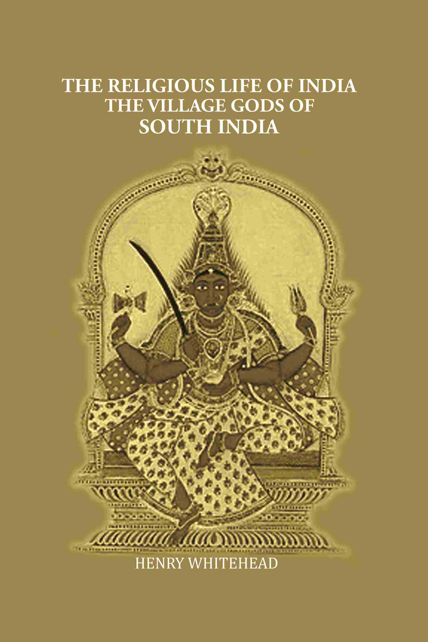 The Religious Life of India: The Village Gods of South India - Gyan Books - Swadesiicart