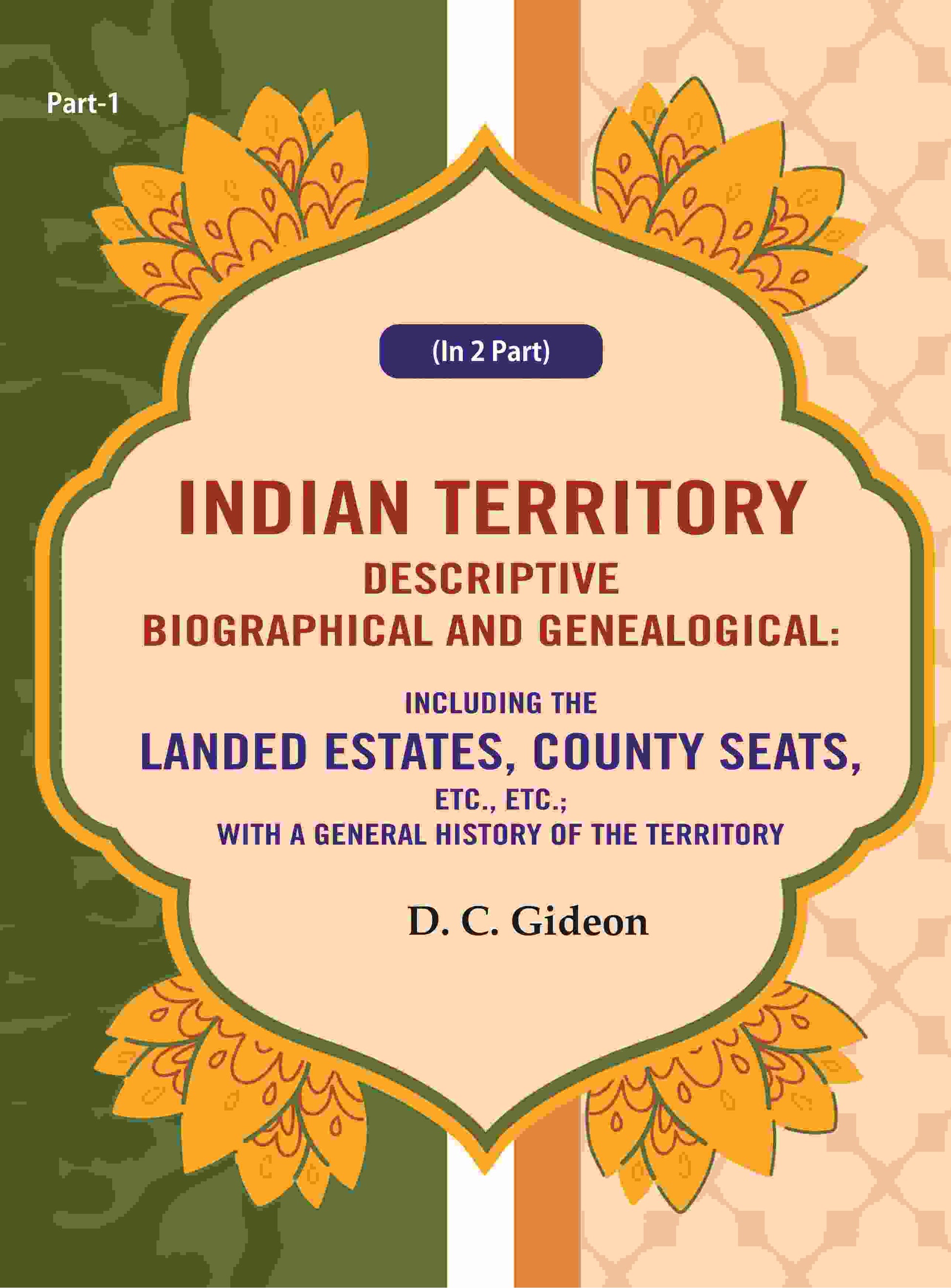 Indian Territory Descriptive Biographical And Genealogical: Including The Landed Estates, County Seats, - Gyan Books - Swadesiicart