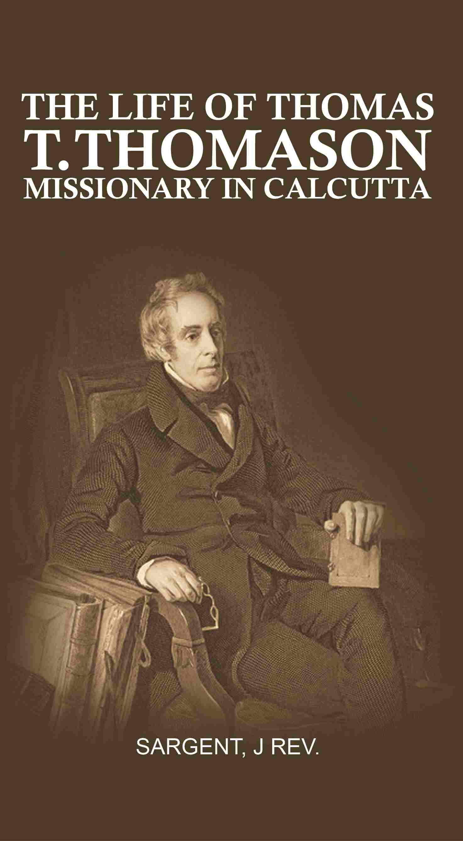 The Life of Thomas T. Thomason: Missionary in Calcutta - Gyan Books - Swadesiicart