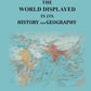 The World Displayed in Its History and Geography: Embracing a History of the World from the Creation to the Present Day .. - Gyan Books - Swadesiicart