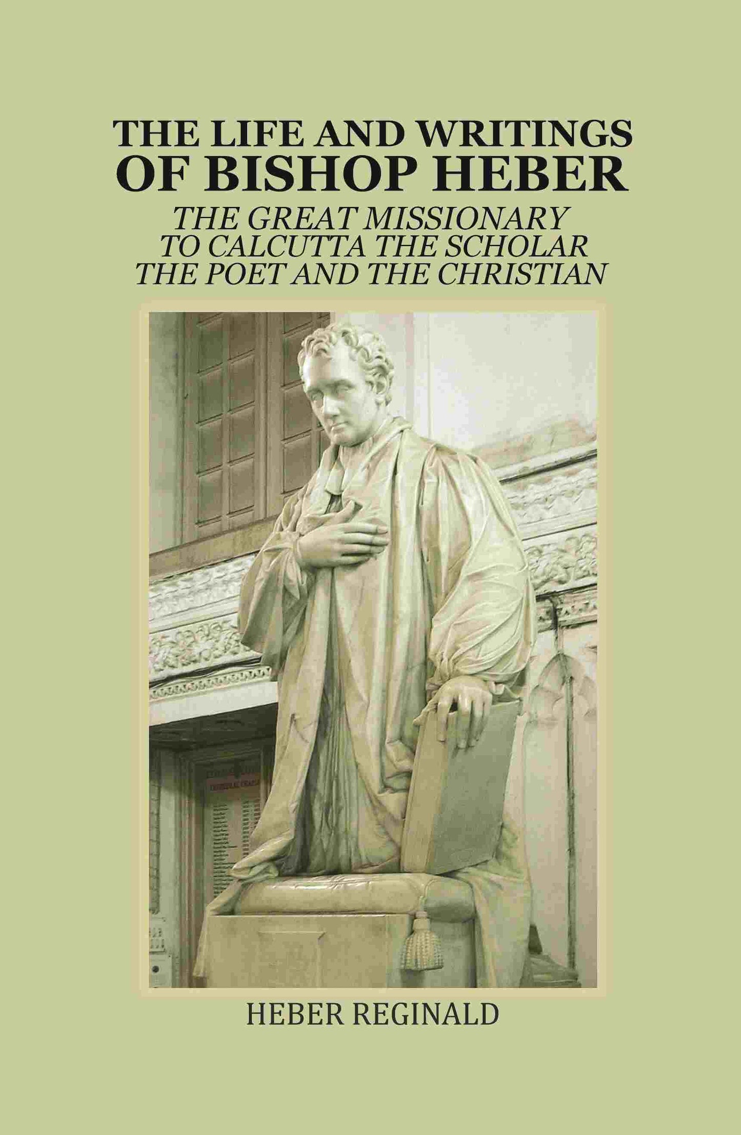 The Life and writings of Bishop Heber: The Great Missionary To Calcutta -The Scholar The Poet and The Christian - Gyan Books - Swadesiicart