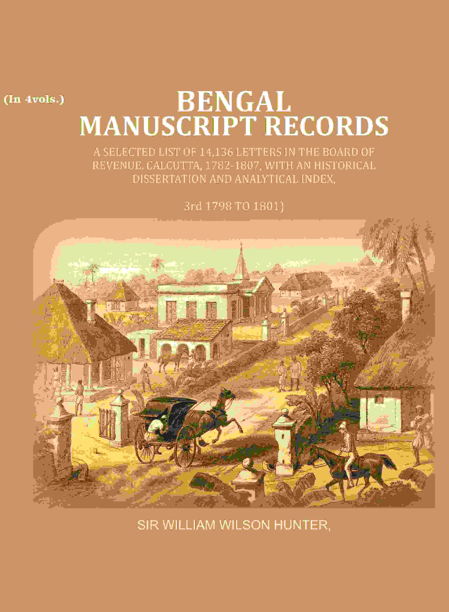 Bengal Ms. Records: A Selected List Of 14,136 Letters In The Board Of Revenue, Calcutta, 1782-, 1807 1801 - Gyan Books - Swadesiicart