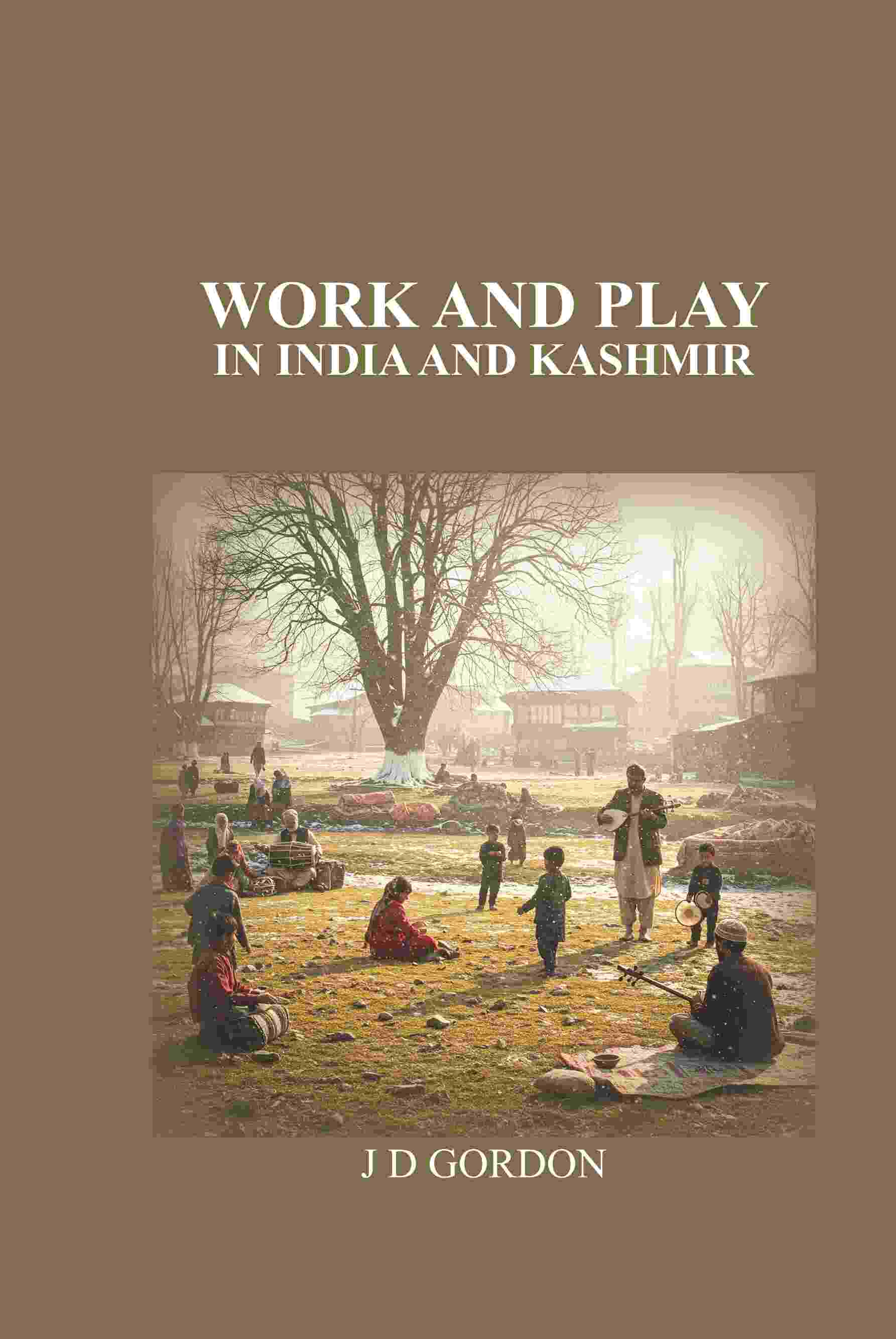 Work and Play: In India and Kashmir - Gyan Books - Swadesiicart