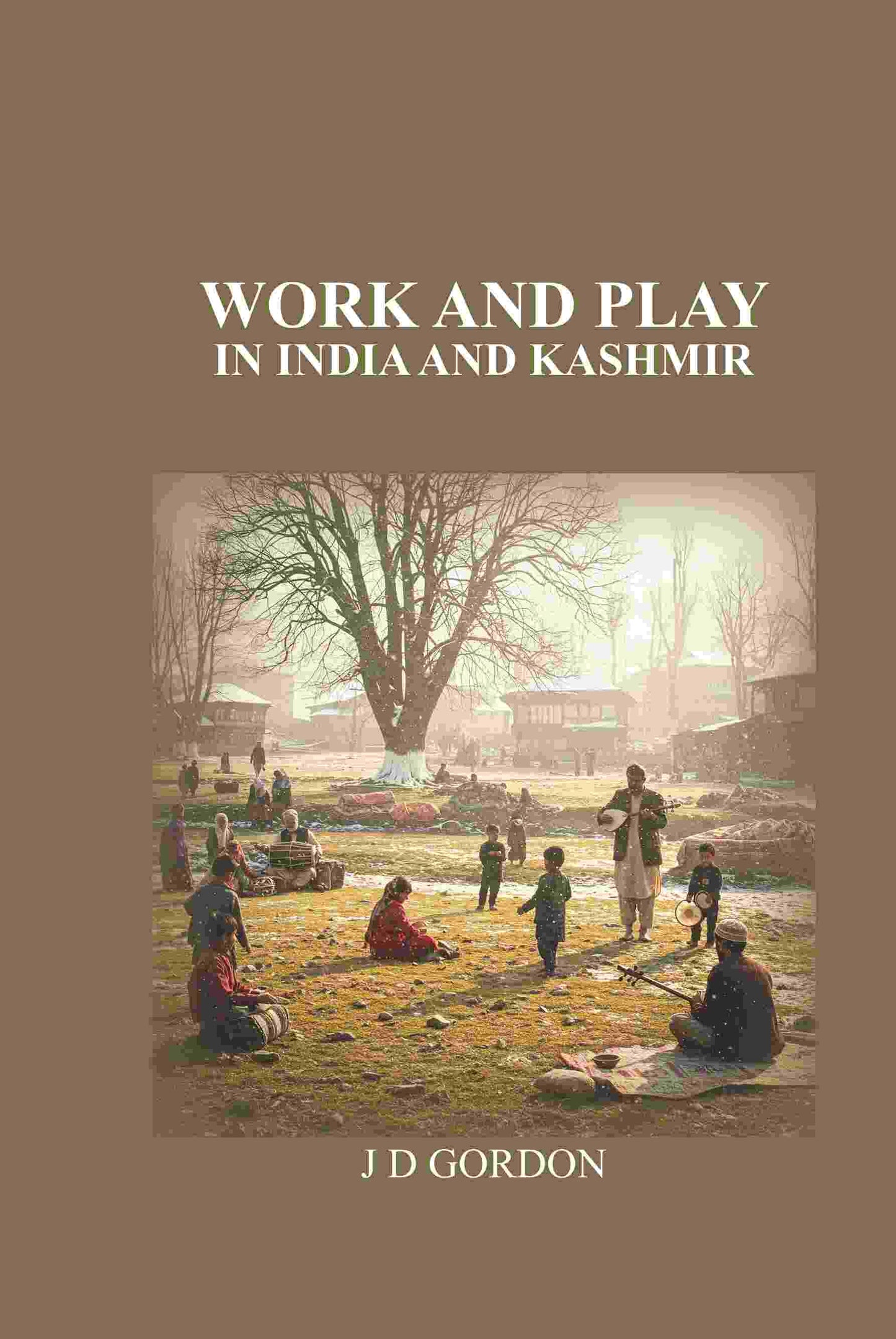 Work and Play: In India and Kashmir - Gyan Books - Swadesiicart