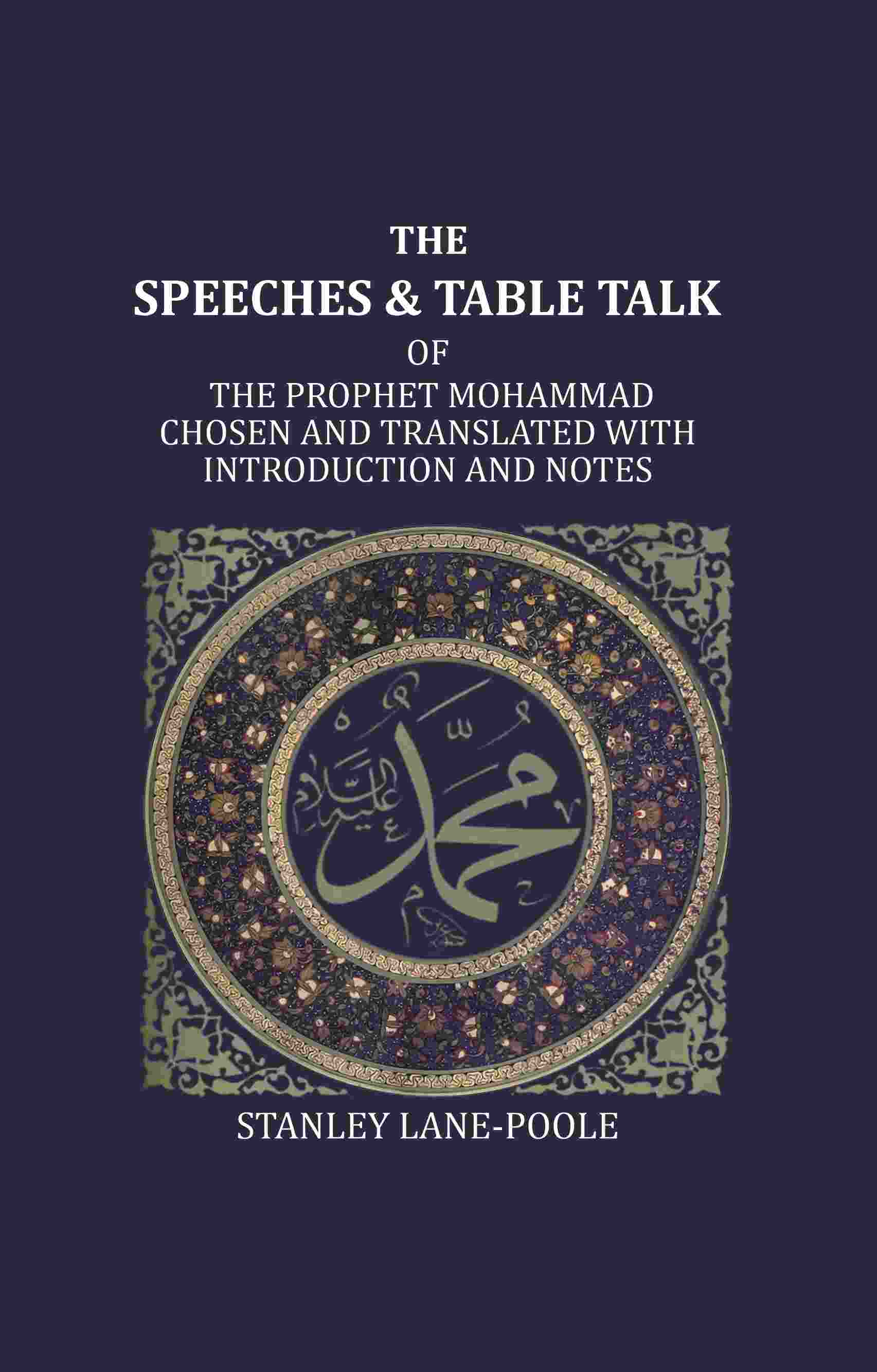 The Speeches And Table Talk: Of The Prophet Mohammad Chosen And Translated With Introduction And Notes - Gyan Books - Swadesiicart