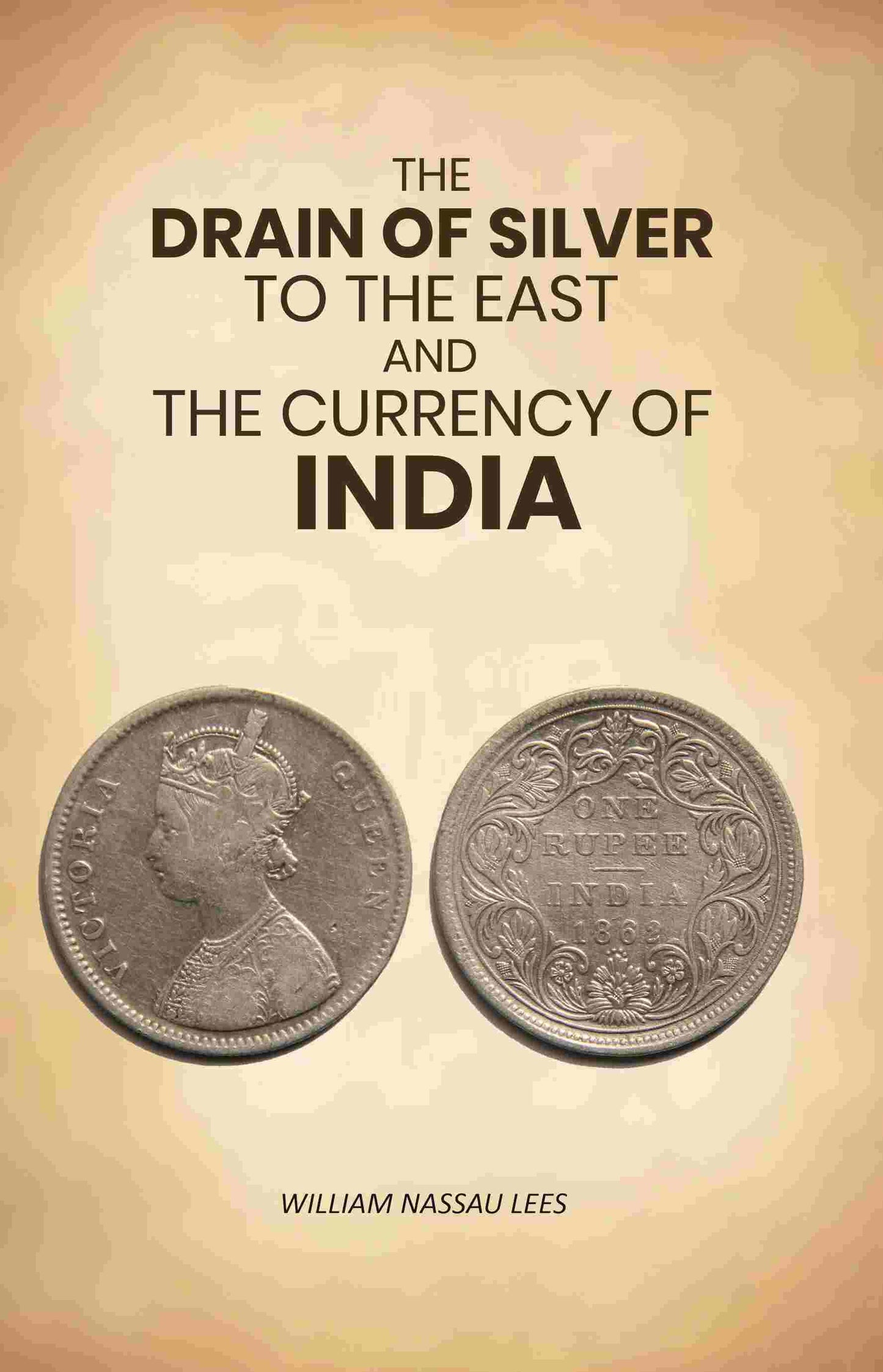 The Drain of Silver to The East: And the Currency of India - Gyan Books - Swadesiicart