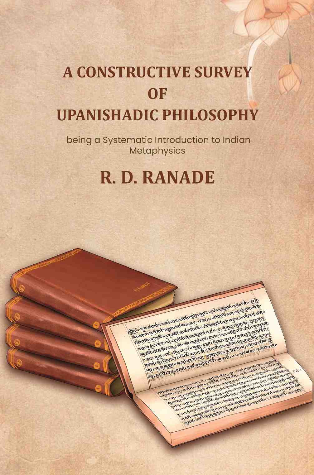 A constructive survey of upanishadic philosophy being a systematic introduction to indian metaphysics: being a Systematic Introduction to Indian Metaphysics - Gyan Books