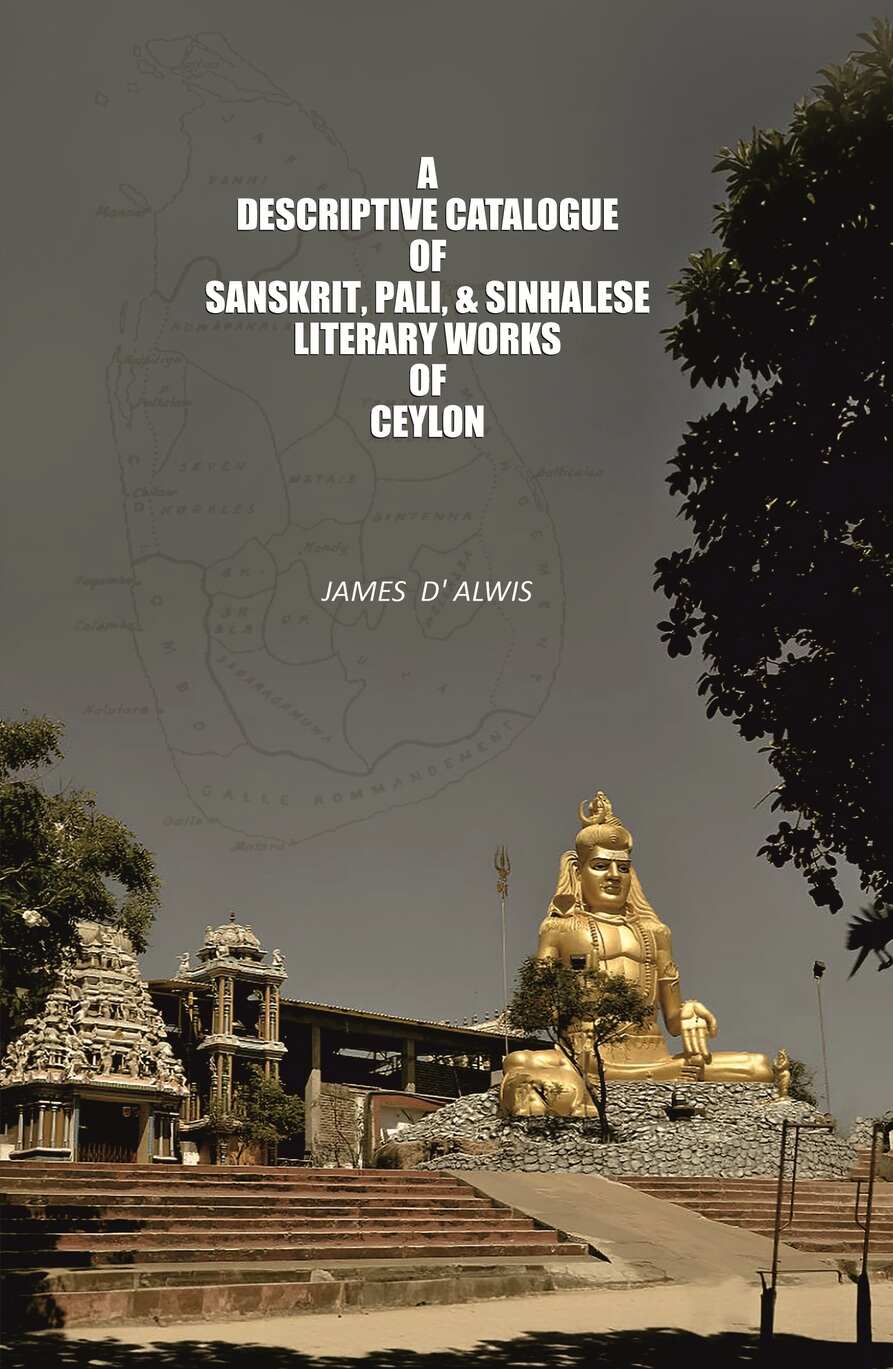 A Descriptive Catalogue of Sanskrit, Pali, & Sinhalese Literary Works of Ceylon - Gyan Books