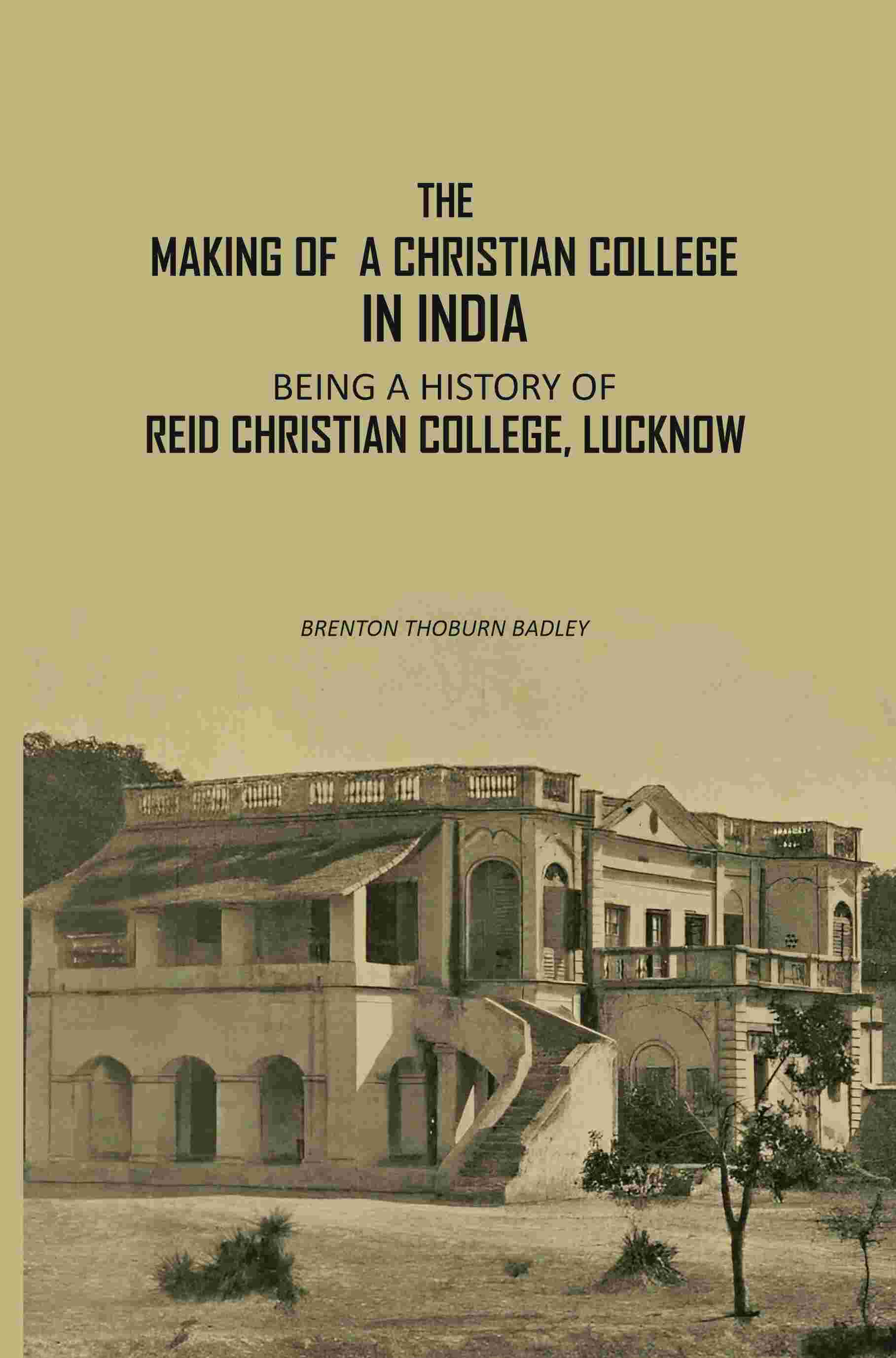 The Making Of A Christian College In India: Being A History Of Reid Christian College, Lucknow - Gyan Books - Swadesiicart