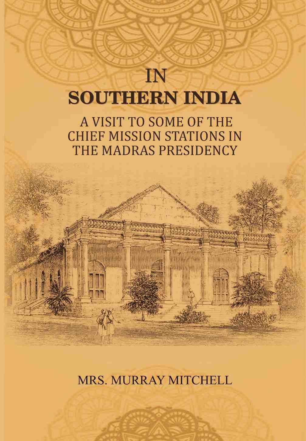 In Southern India: A Visit to Some of the Chief Mission Stations in the Madras Presidency - Gyan Books - Swadesiicart
