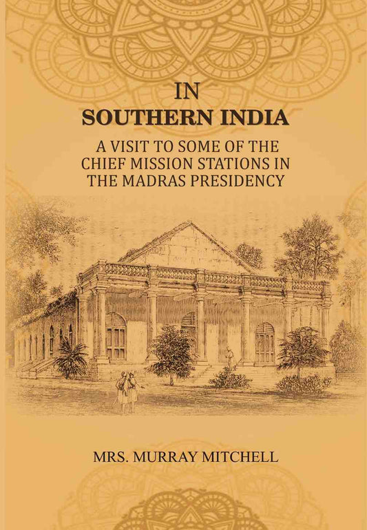 In Southern India: A Visit to Some of the Chief Mission Stations in the Madras Presidency - Gyan Books - Swadesiicart