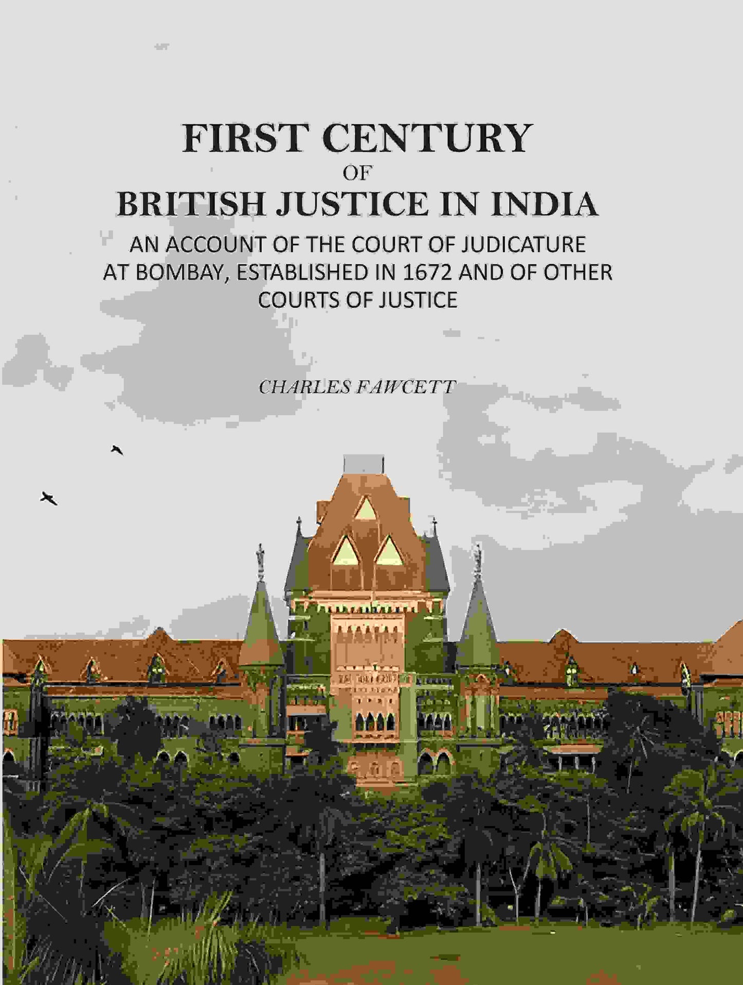 First Century Of British Justice In India: An Account Of The Court Of Judicature At Bombay, Established - Gyan Books - Swadesiicart