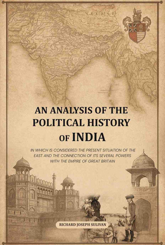 An Analysis Of The Political History Of India: In Which Is Considered The Present Situation Of The East And - Gyan Books - Swadesiicart