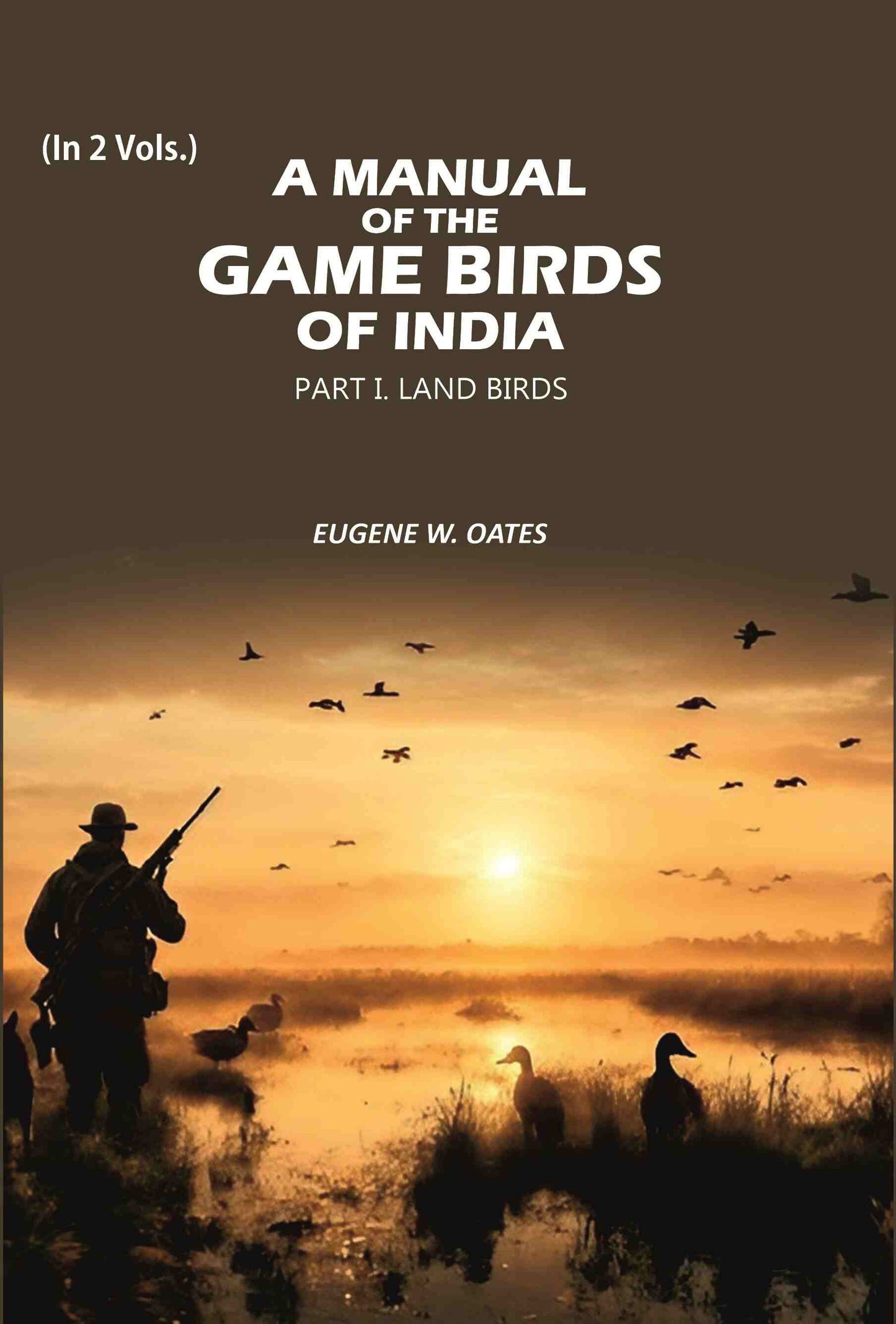 A Manual of the Game Birds of India: Part I. Land Birds (1st) - Gyan Books