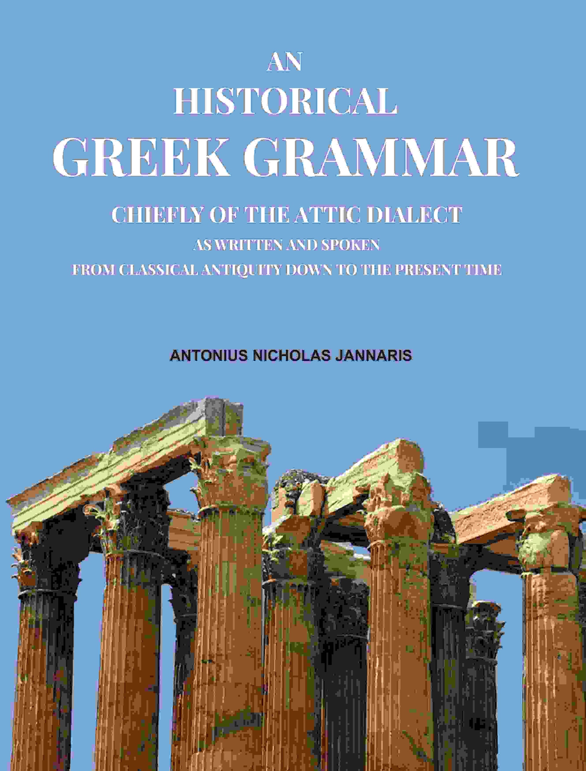 An Historical Greek Grammar: Chiefly of the Attic Dialect as Written and Spoken from Classical Antiquity Down to the Present Time - Gyan Books