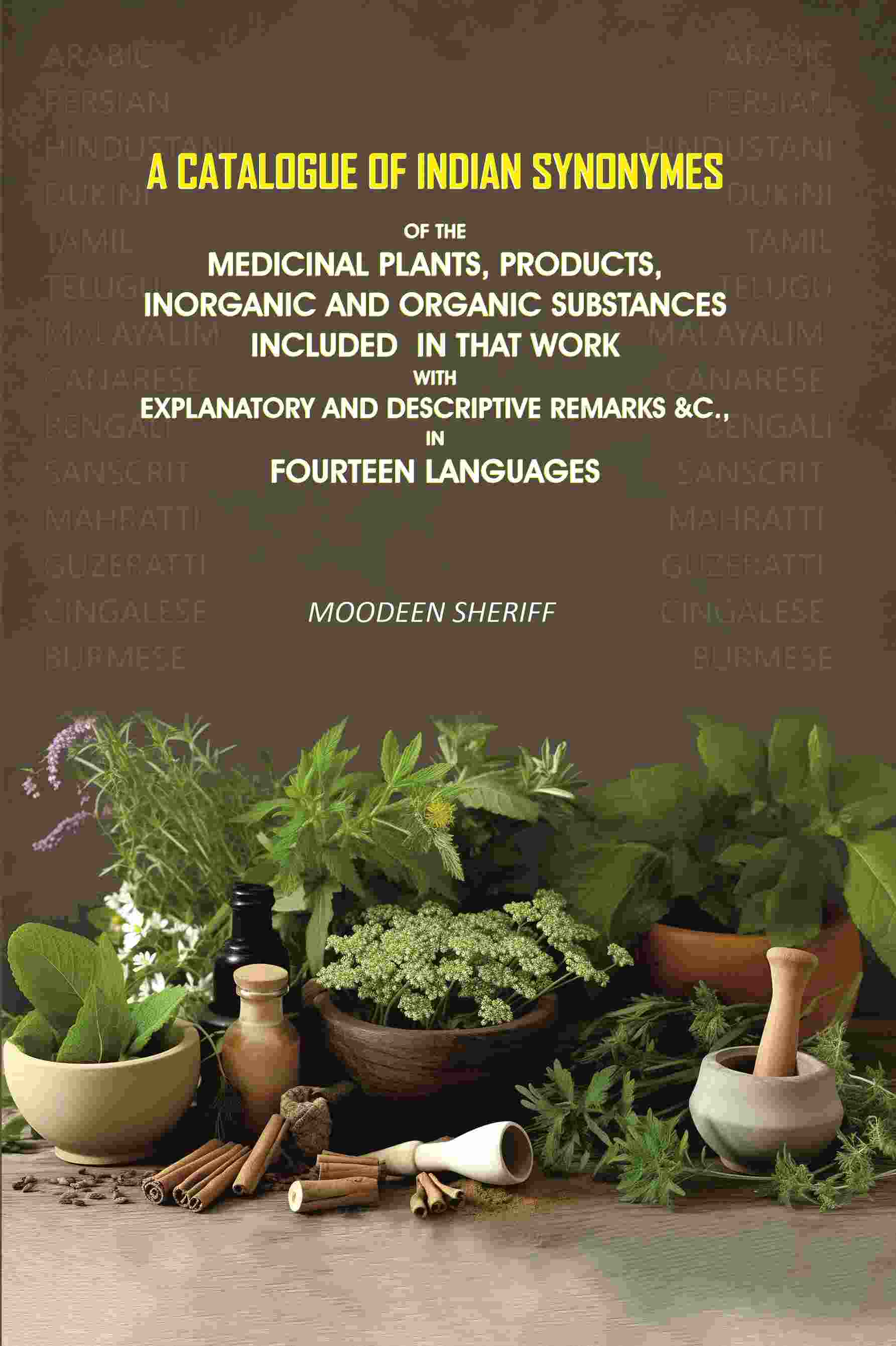 A Catalogue of Indian Synonymes of the Medicinal Plants, Products: Inorganic And Organic Substances Included in that Work With Explanatory and Descriptive Remarks &c., in Fourteen Languages - Gyan Books