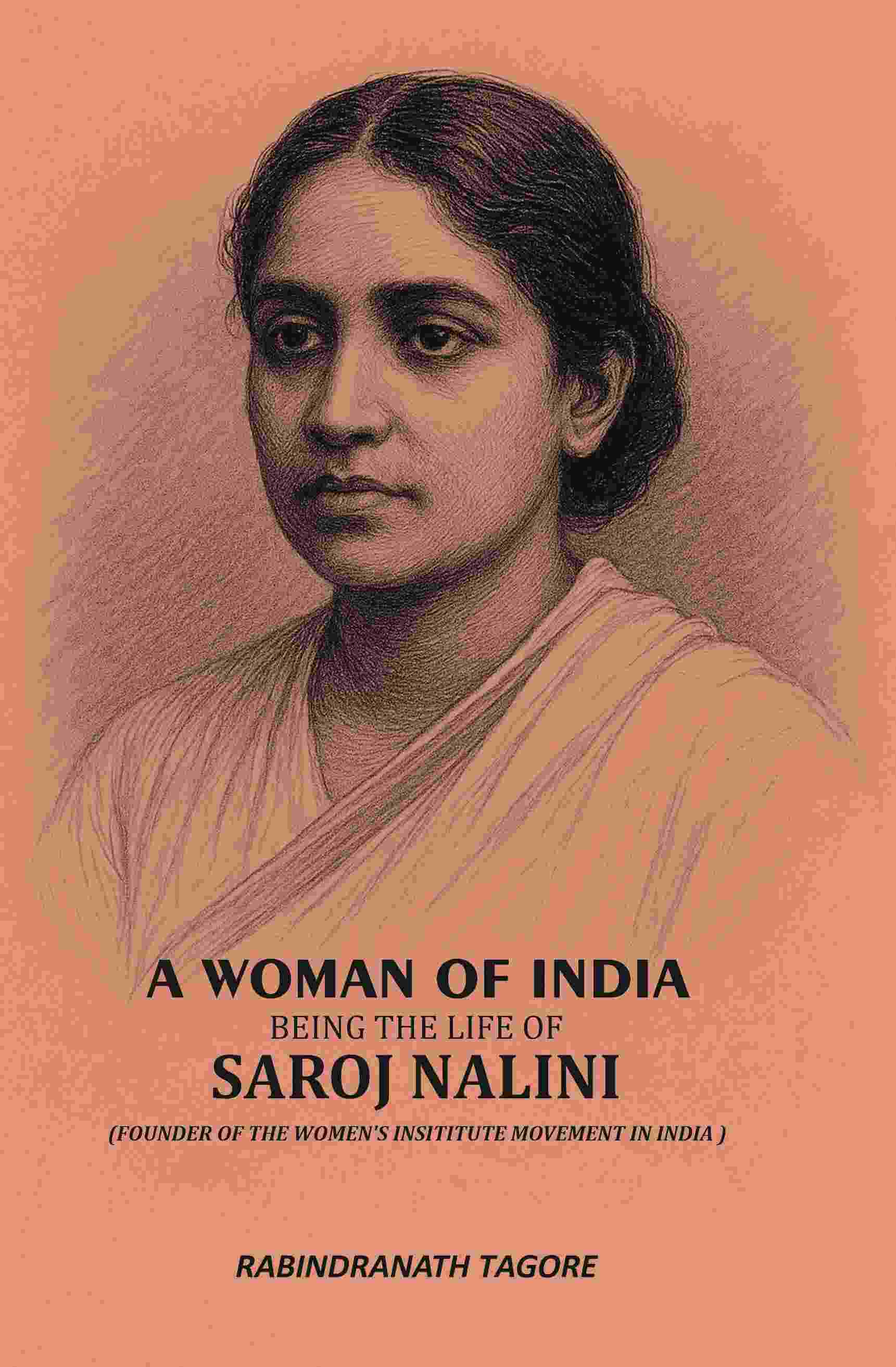A Woman Of India: Being The Life Of Saroj Nalini (Founder Of The Women's Insititute Movement In India ) - Gyan Books