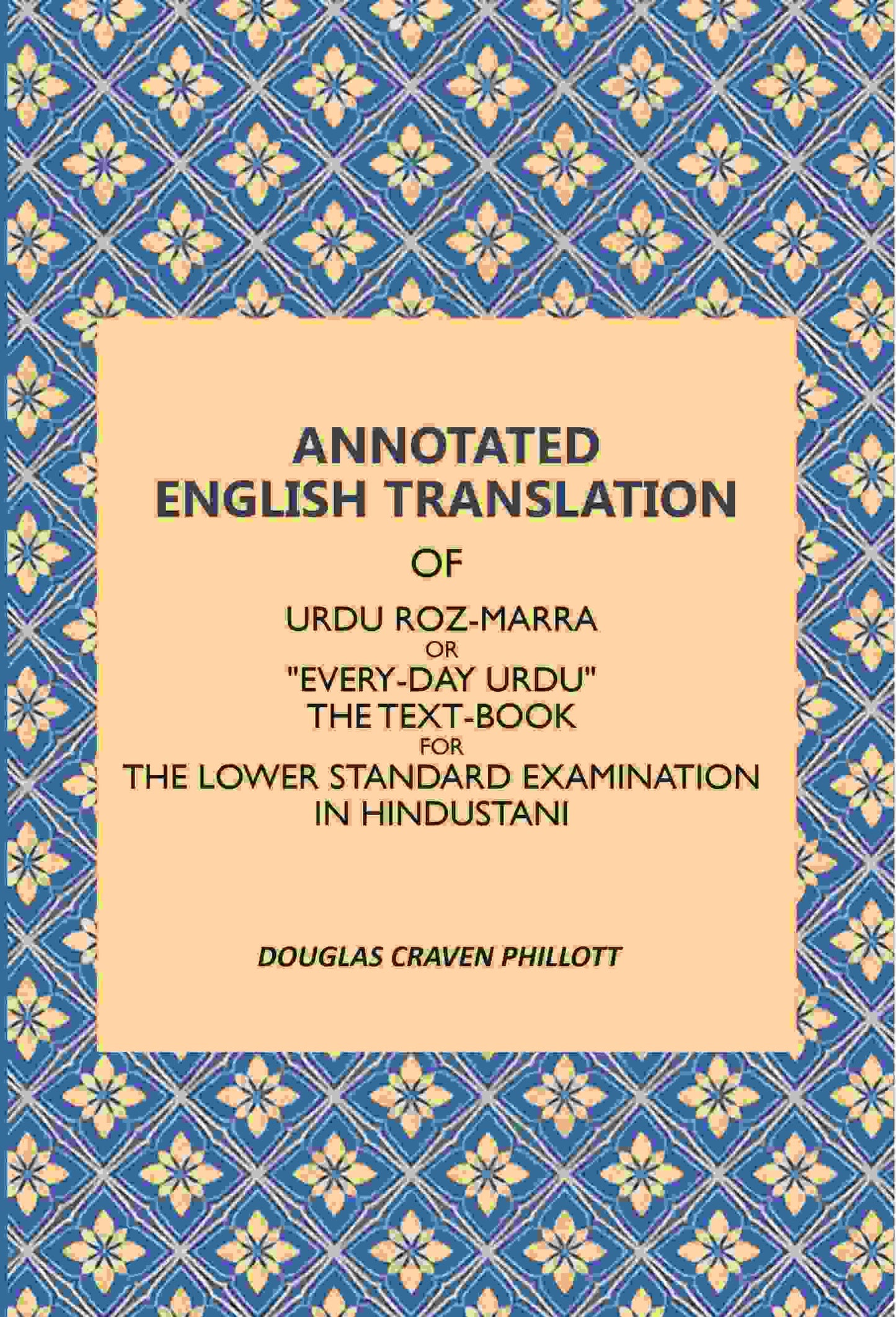 Annotated English Translation: Of Urdu Roz-Marra, Or "Every-Day Urdu", The Text-Book For The Lower Standard Examination In Hindustani - Gyan Books