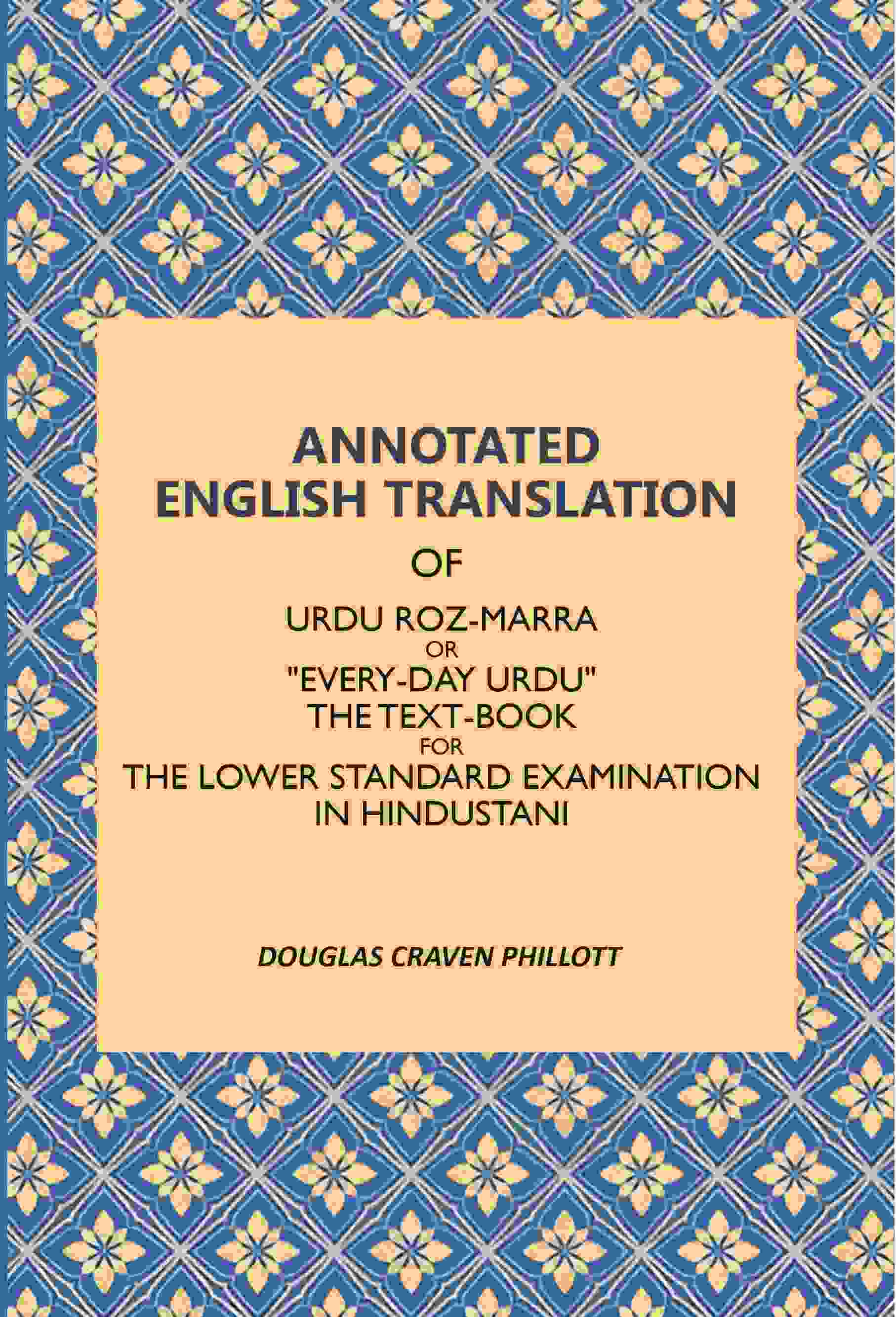 Annotated English Translation: Of Urdu Roz-Marra, Or "Every-Day Urdu", The Text-Book For The Lower Standard Examination In Hindustani - Gyan Books