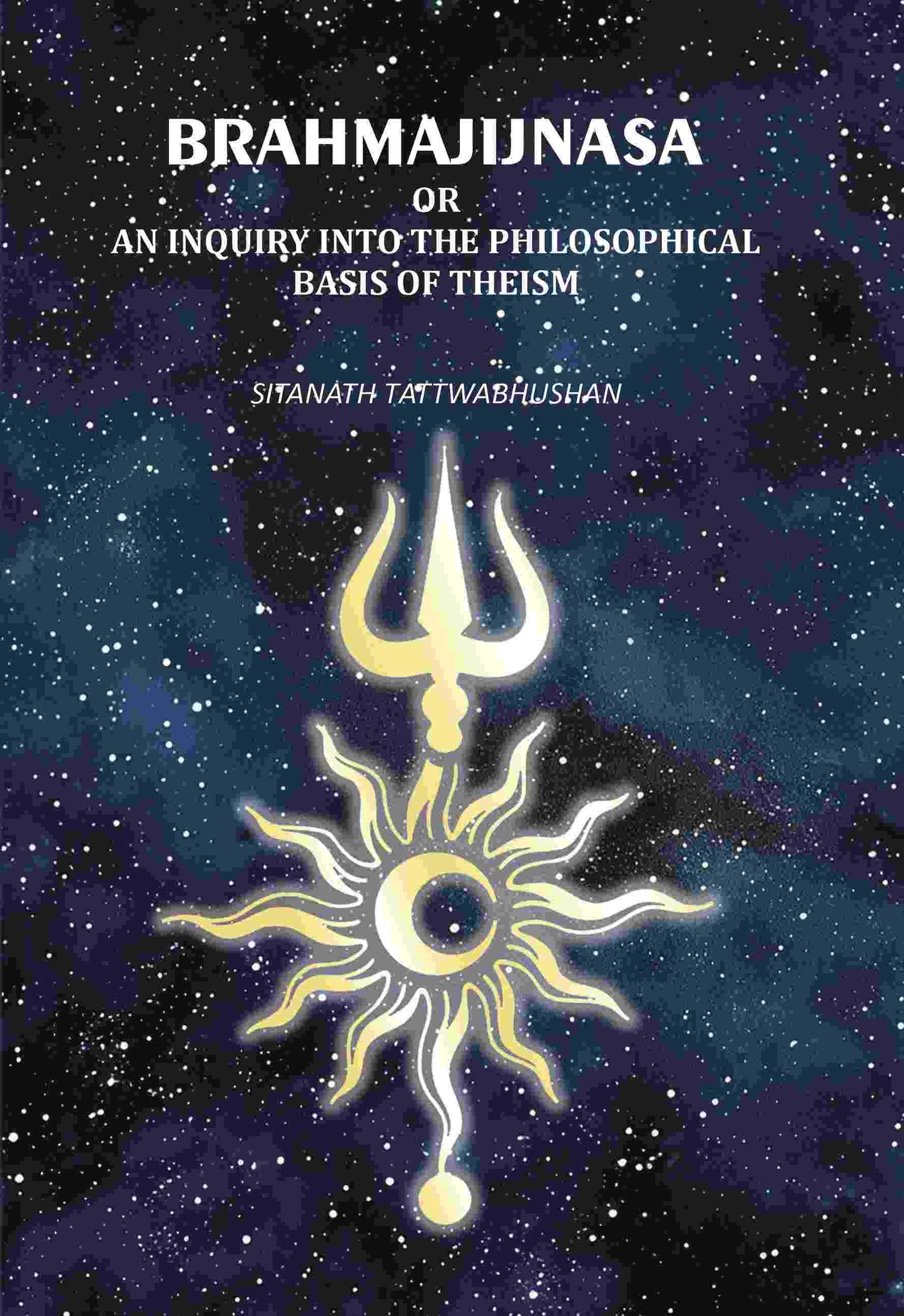 Brahmajijnasa: Or An Inquiry Into The Philosophical Basis Of Theism - Gyan Books