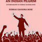 AN INDIAN PILGRIM: AUTOBIOGRAPHY OF SUBHAS CHANDRA BOSE - Gyan Books