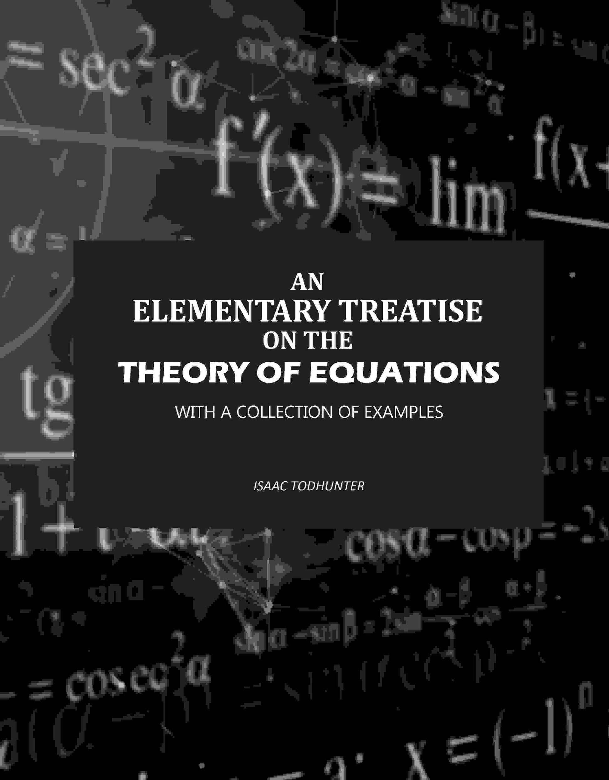 An Elementary Treatise on the Theory of Equations: With a Collection of Examples - Gyan Books