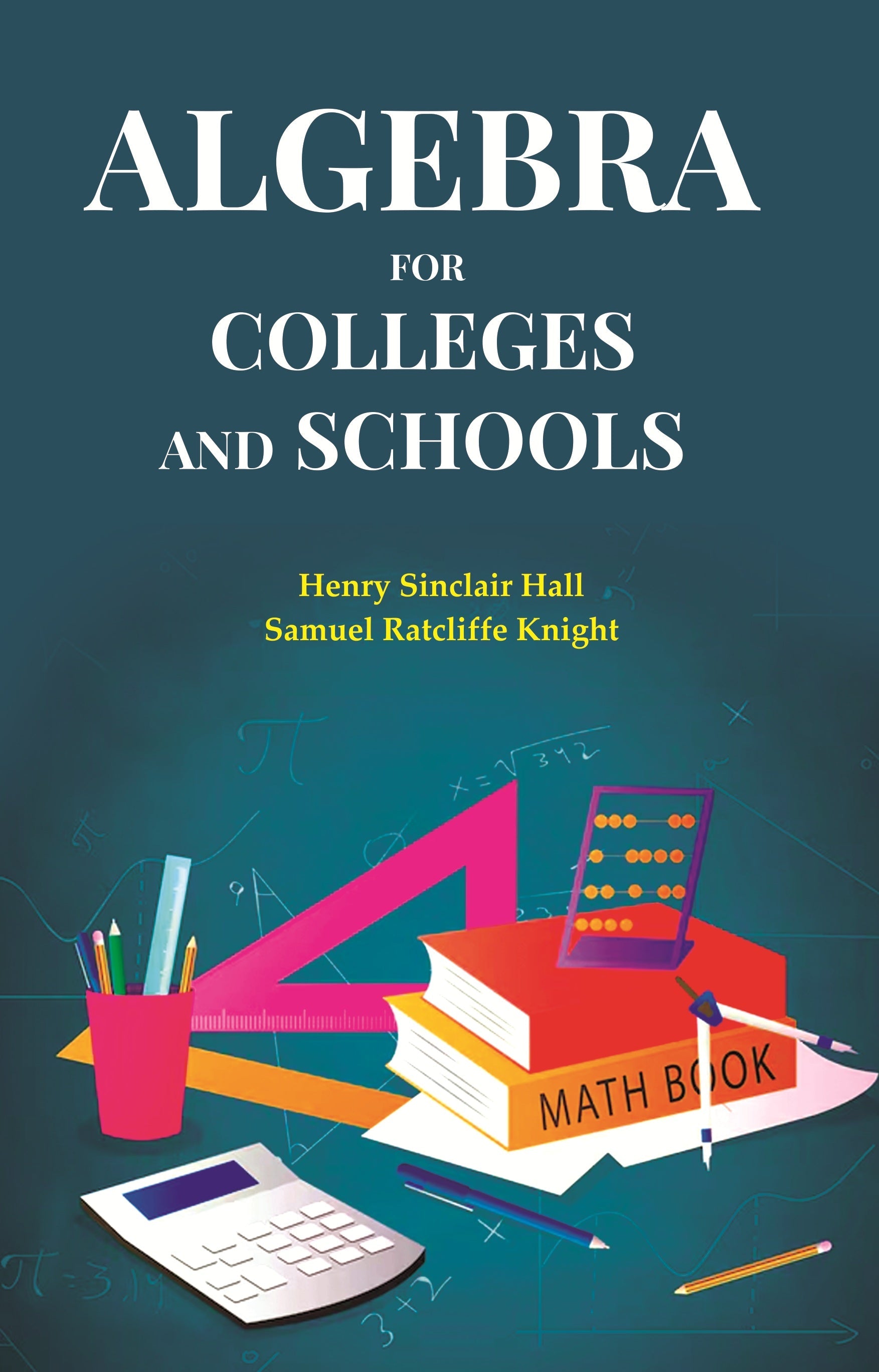 Algebra for Colleges and Schools - Gyan Books