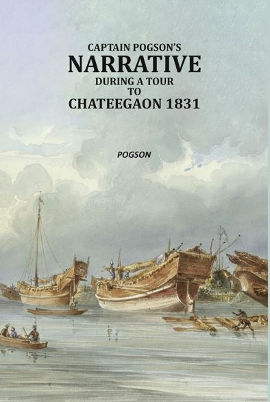 Captain Pogson’s narrative during a tour to Chateegaon 1831 - Gyan Books