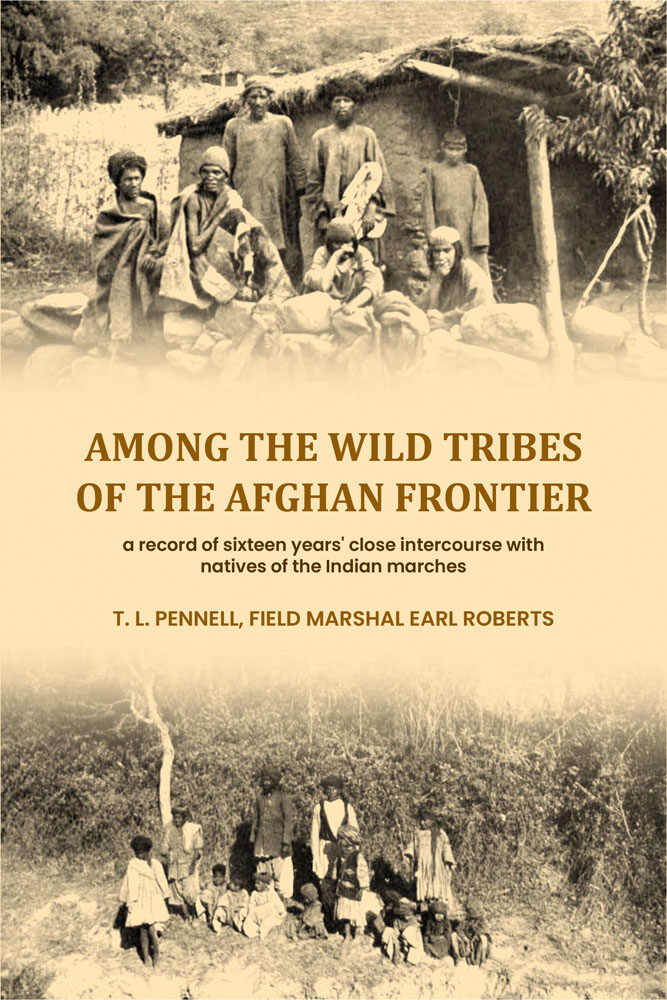Among the wild tribes of the Afghan frontier: a record of sixteen years' close intercourse with natives of the Indian marches - Gyan Books