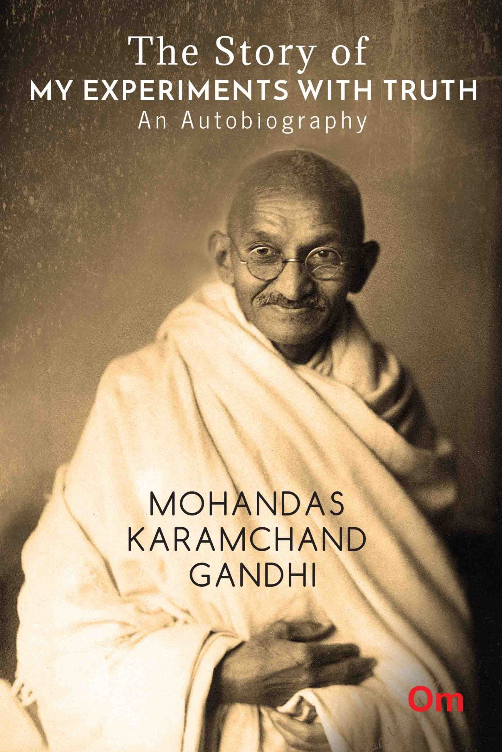 The Story of My Experiments with Truth : An Autobiography Mohandas Karamcand Gandhi by Mohandas Karamchand Gandhi - Om Books - Swadesiicart