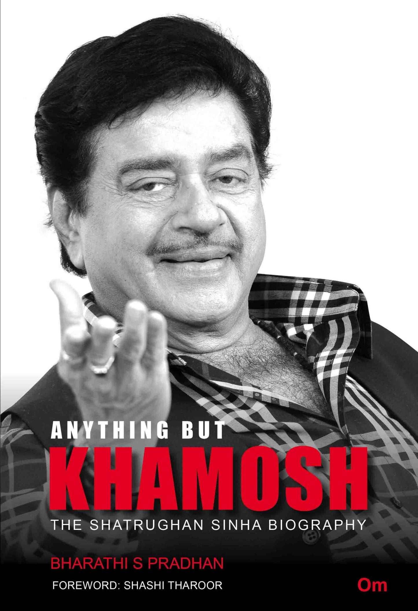 Anything But Khamosh : The Shatrughan Sinha Biography by Bharathi S Pradhan - Om Books - Swadesiicart