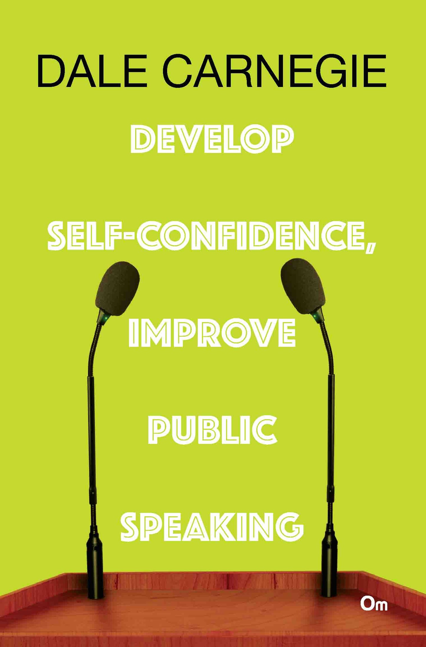 Dale Carnegie : Develop Self-confidence, Improve Public Speaking by Dale Carnegie - Om Books - Swadesiicart