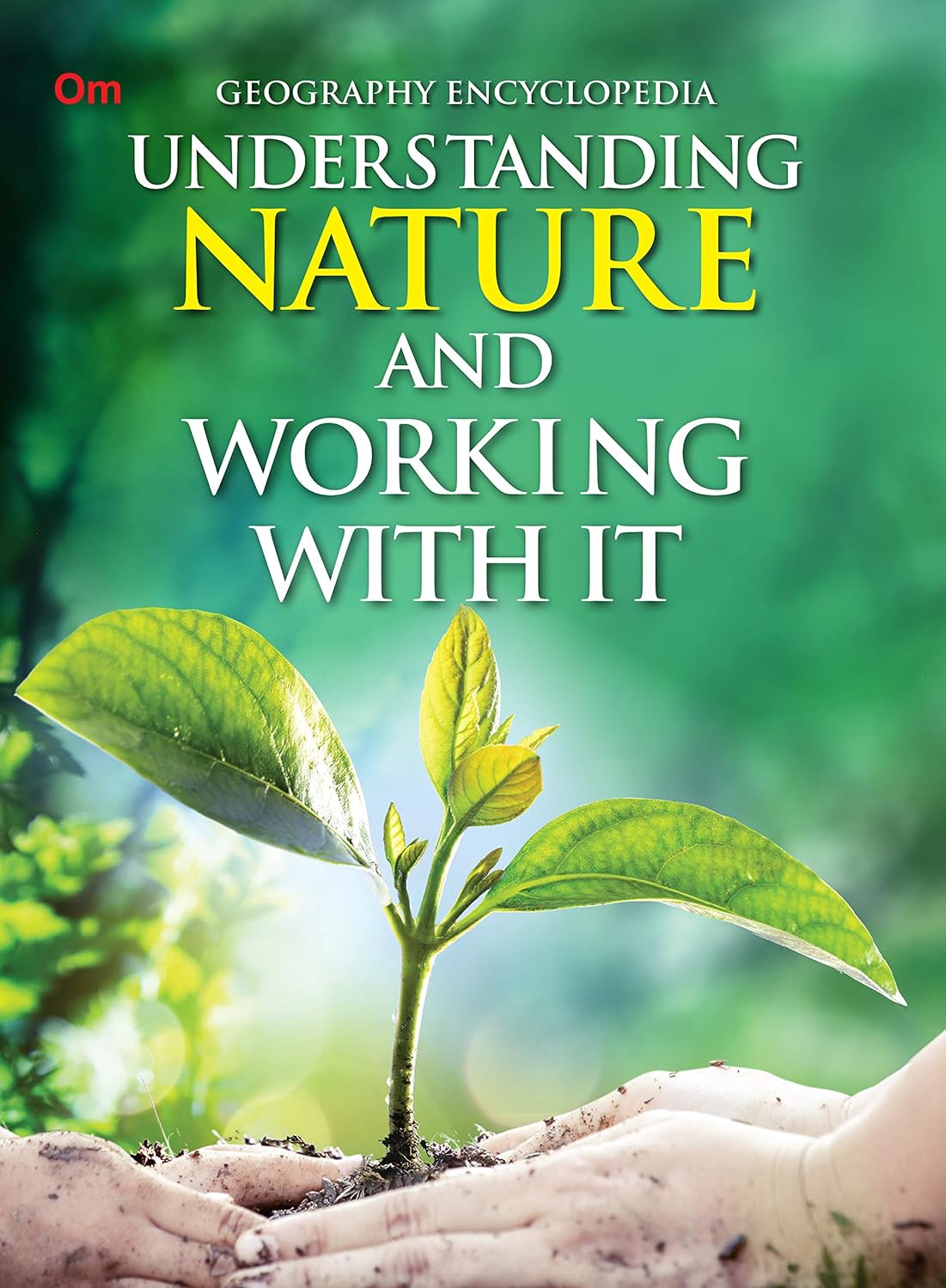Understanding Nature and Working With it : Geography Encyclopedia - Om Books - Swadesiicart