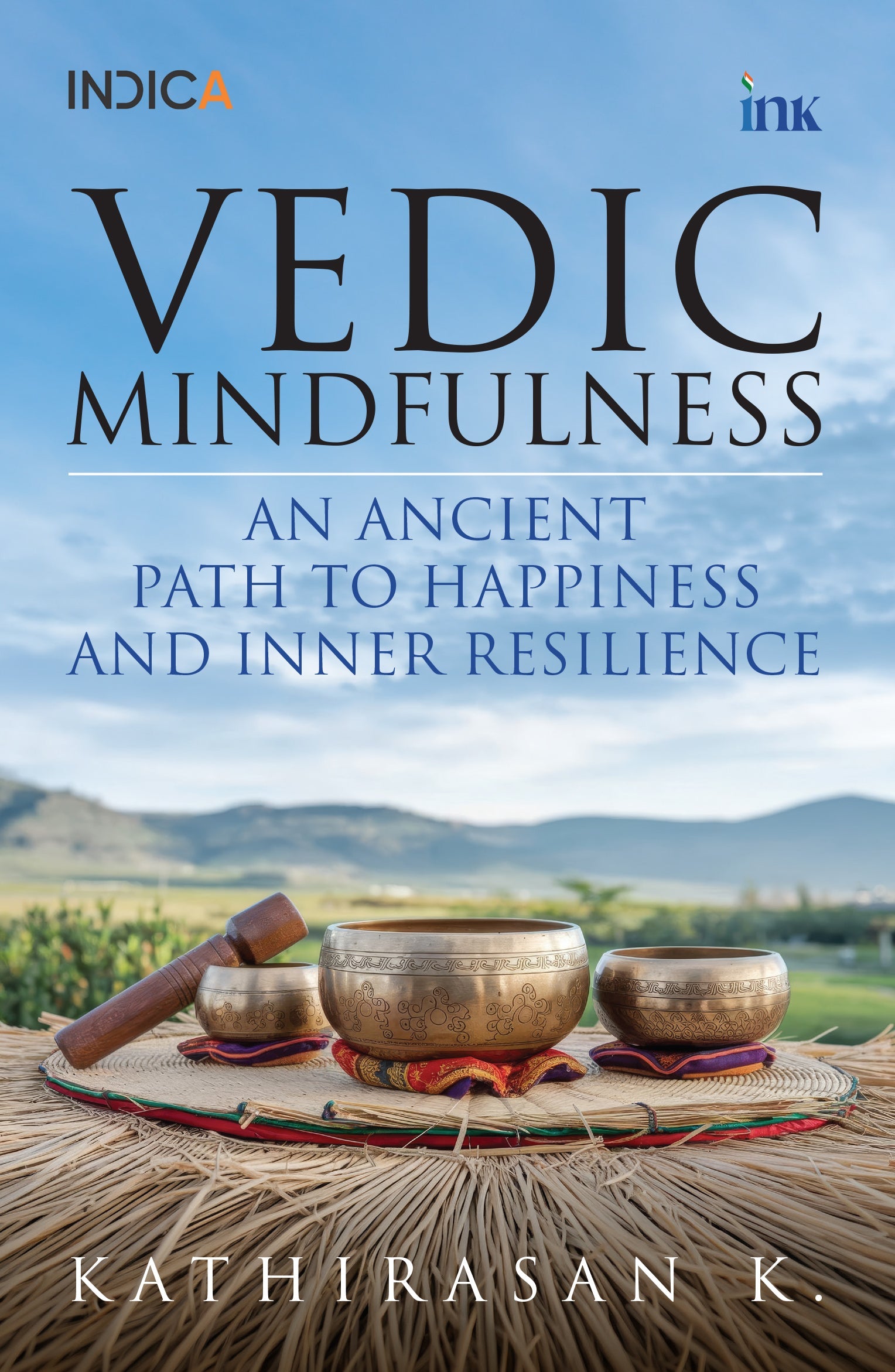 BluOne Ink Vedic Mindfulness: An Ancient Path to Happiness and Inner Resilience by Kathirasan K.