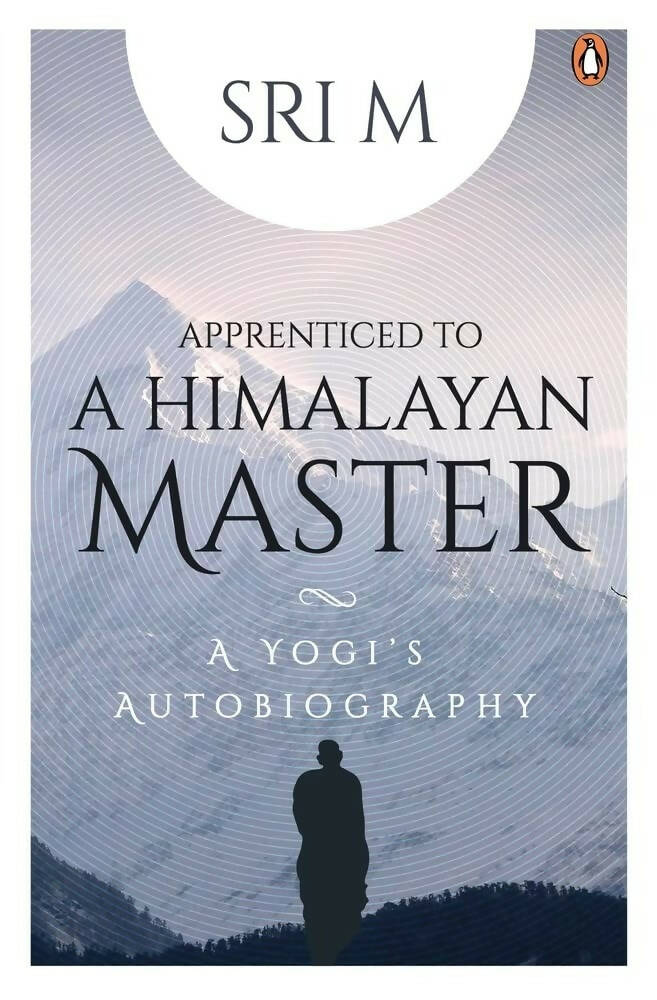 Sri M Apprenticed To A Himalayan Master: A Yog: A Yogi's Autobiography | Swadesiicart